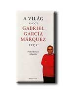 A VILÁG, AHOGY GABRIEL GARCIA MÁRQUEZ LÁTJA (HŐSÉG)