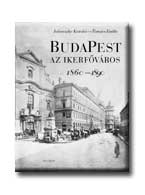 BUDAPEST - AZ IKERFŐVÁROS 1860-1890