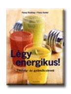 LÉGY ENERGIKUS! - ZÖLDSÉG- ÉS GYÜMÖLCSLEVEK -