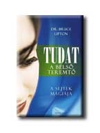 TUDAT - A BELSŐ TEREMTŐ - A SEJTEK MÁGIÁJA -