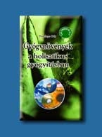 GYÓGYNÖVÉNYEK A HOLISZTIKUS GYÓGYITÁSBAN - ÉLETMÓDKALAUZ -