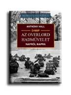 AZ OVERLORD HADMŰVELET NAPRÓL NAPRA - 20. SZÁZADI HADTÖRTÉNET -