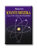 KVANTUMFIZIKA, AVAGY A XXI. SZÁZAD RELATIVITÁSELMÉLETE