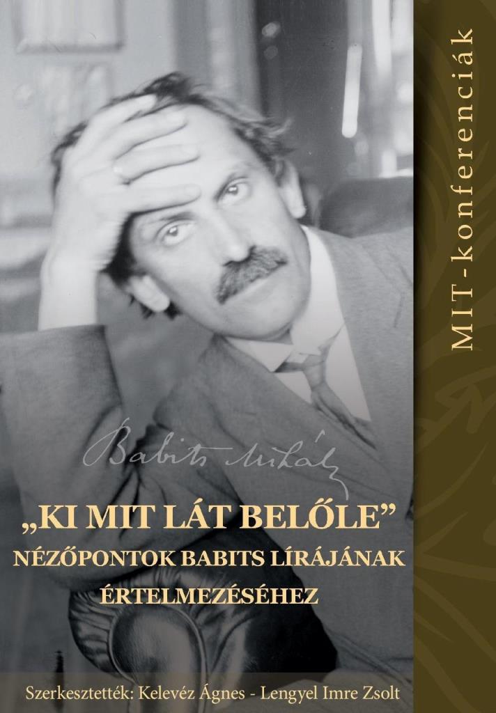 \"KI MIT LÁT BELŐLE\" - NÉZŐPONTOK BABITS LÍRÁJÁNAK ÉRTELMEZÉSÉHEZ (MIT- KONFEREN