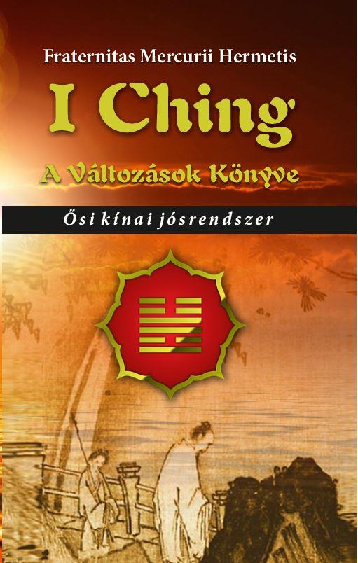 I CHING - A VÁLTOZÁSOK KÖNYVE