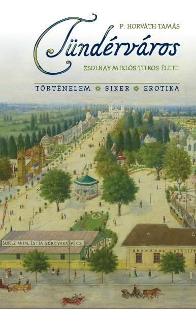 TÜNDÉRVÁROS - ZSOLNAY MIKLÓS TITKOS ÉLETE
