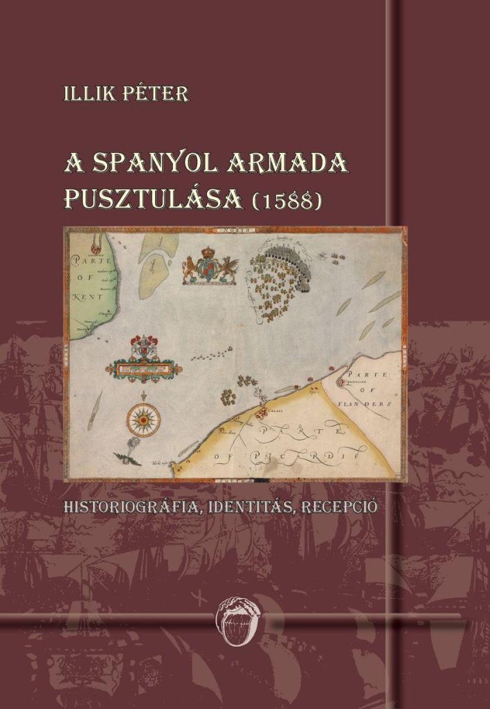 A SPANYOL ARMADA PUSZTULÁSA (1588) - HISTORIOGRÁFIA, IDENTITÁS, RECEPCIÓ