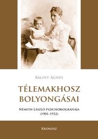 TÉLEMAKHOSZ BOLYONGÁSAI - NÉMETH LÁSZLÓ PSZICHOBIOGRÁFIÁJA (1901-1932)