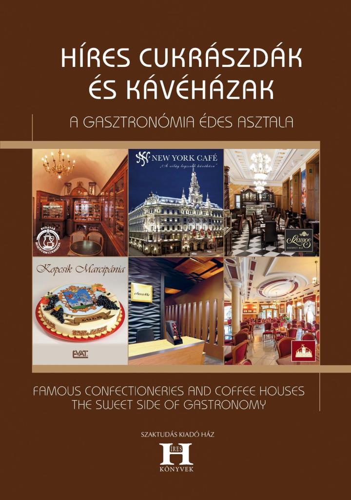 HÍRES CUKRÁSZDÁK ÉS KÁVÉHÁZAK - A GASZTRONÓMIA ÉDES ASZTALA