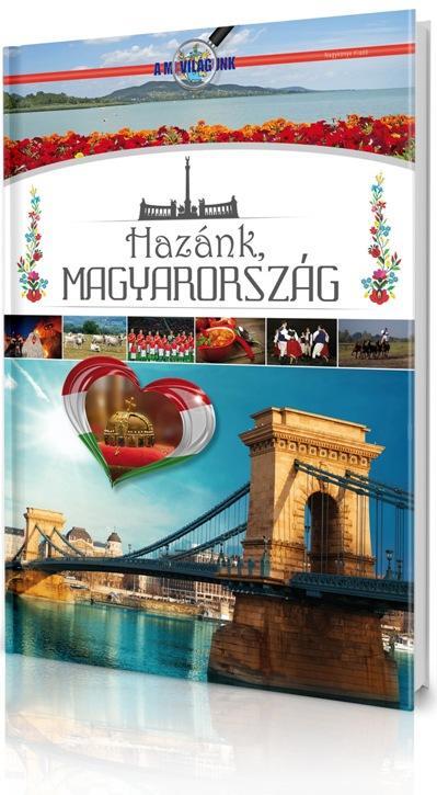 HAZÁNK, MAGYARORSZÁG - A MI VILÁGUNK -