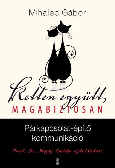 KETTEN EGYÜTT, MAGABIZTOSAN - PÁRKAPCSOLAT-ÉPÍTŐ KOMMUNIKÁCIÓ