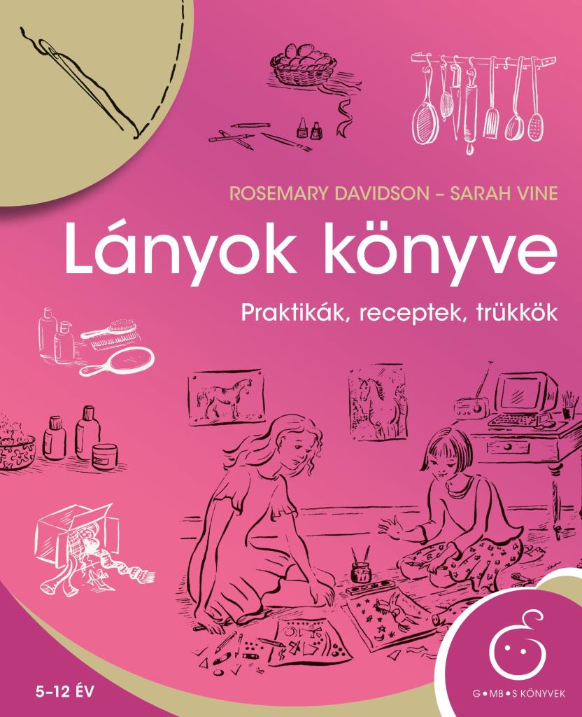 LÁNYOK KÖNYVE - PRAKTIKÁK, RECEPTEK, TRÜKKÖK
