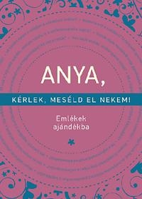 ANYA, KÉRLEK, MESÉLD EL NEKEM! - EMLÉKEK AJÁNDÉKBA (2015)