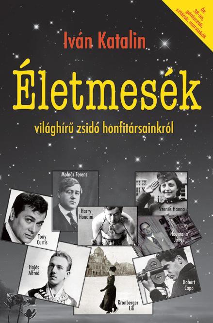 ÉLETMESÉK - VILÁGHÍRŰ ZSIDÓ HONFITÁRSAINKRÓL