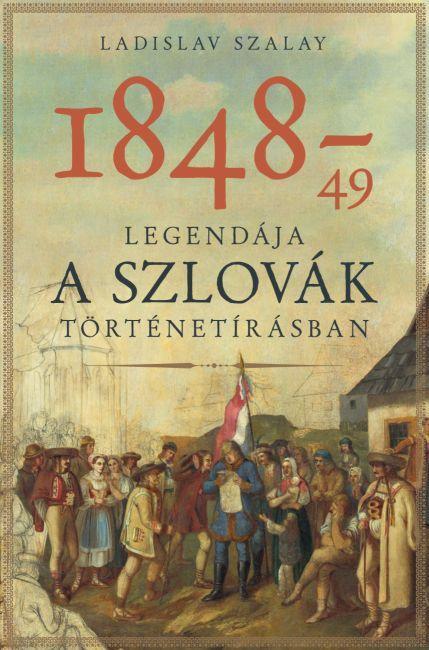 1848-49 LEGENDÁJA A SZLOVÁK TÖRTÉNETÍRÁSBAN