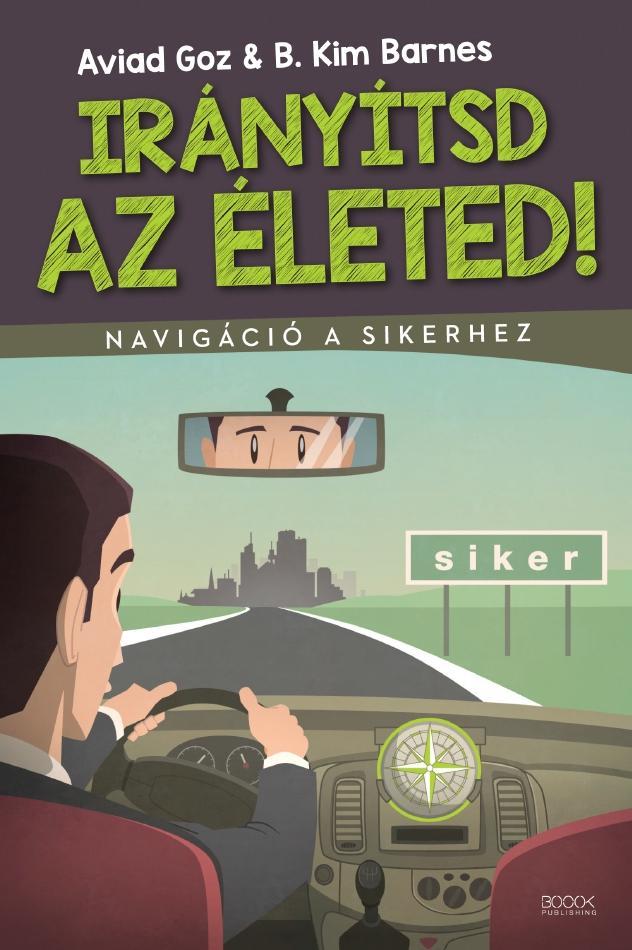 IRÁNYÍTSD AZ ÉLETED! - NAVIGÁCIÓ A SIKERHEZ