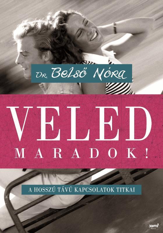 VELED MARADOK! - A HOSSZÚ TÁVÚ KAPCSOLATOK TITKAI