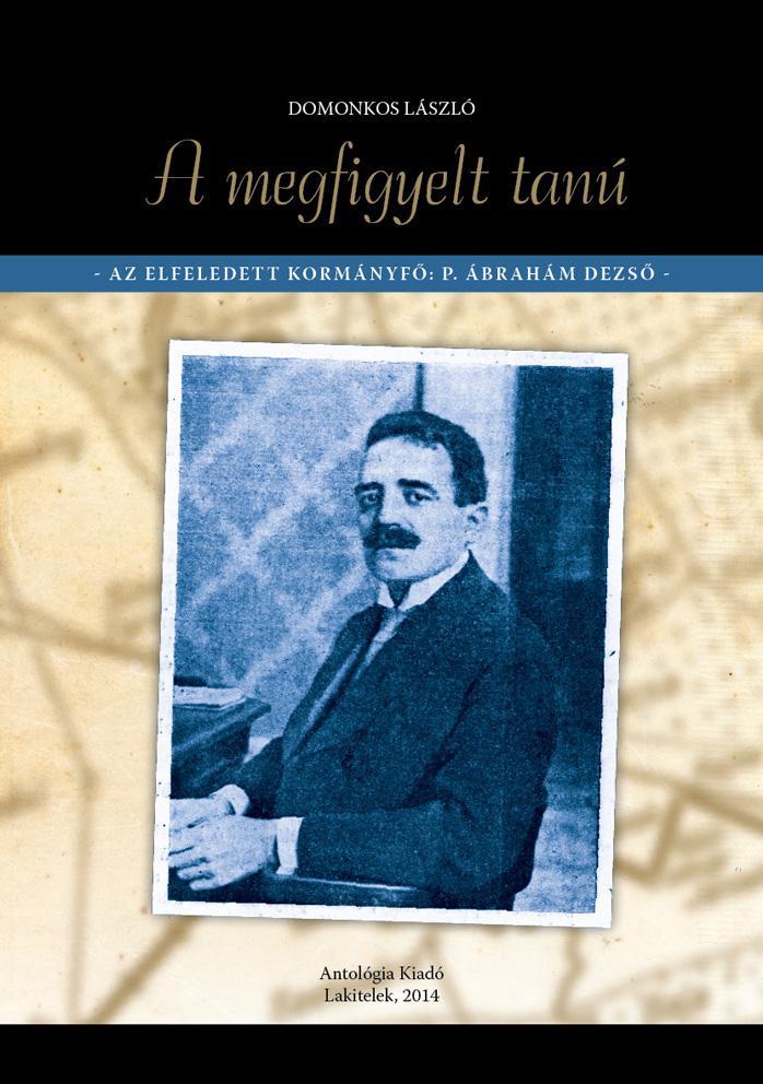 A MEGFIGYELT TANÚ - AZ ELFELEDETT KORMÁNYFŐ: P. ÁBRAHÁM DEZSŐ