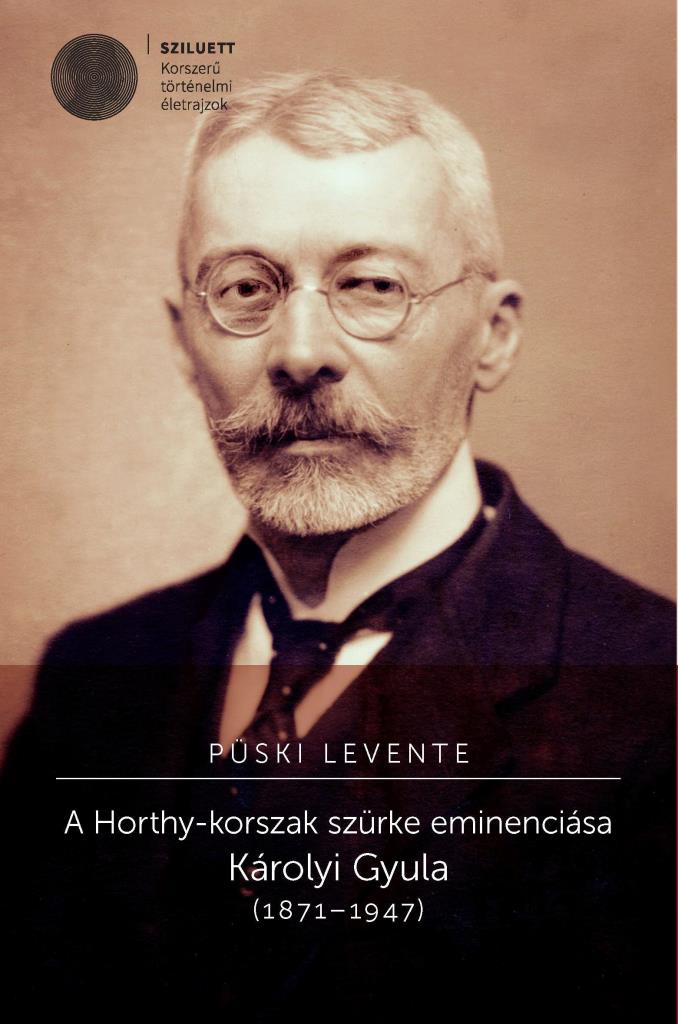 A HORTHY-KORSZAK SZÜRKE EMINENCIÁSA - KÁROLYI GYULA (18711947)