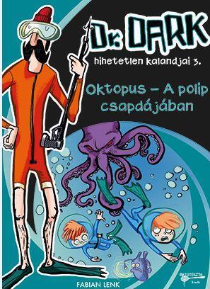 OKTOPUS - A POLIP CSAPDÁJÁBAN - DR. DARK HIHETETLEN KALANDJAI 3.