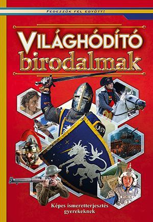 VILÁGHÓDÍTÓ BIRODALMAK - KÉPES ISMERETTERJESZTÉS GYEREKEKNEK