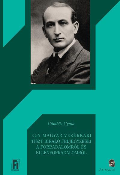 EGY MAGYAR VEZÉRKARI TISZT BÍRÁLÓ FELJEGYZÉSEI A FORRADALOMRÓL ÉS ELLENFORRADALO