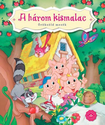 A HÁROM KISMALAC - ÖRÖKZÖLD MESÉK