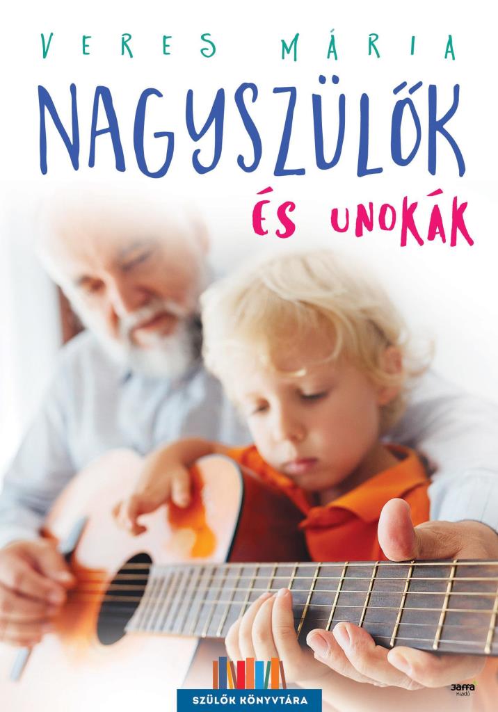 NAGYSZÜLŐK ÉS UNOKÁK - MÁSODIK, JAVÍTOTT KIADÁS