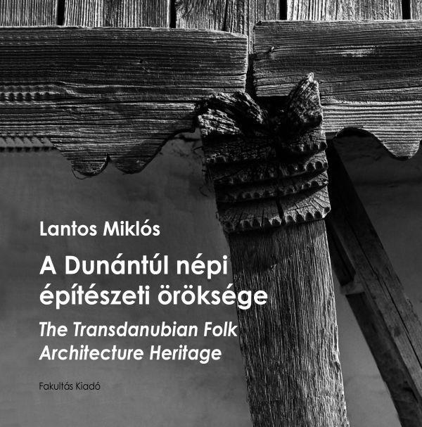 A DUNÁNTÚL NÉPI ÉPÍTÉSZETI ÖRÖKSÉGE - THE TRANSDANUBIAN FOLK ARCHITECTURE HERITA