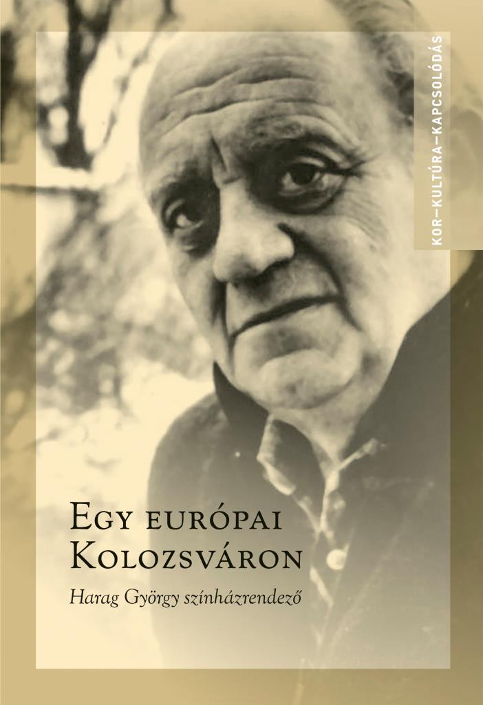 EGY EURÓPAI KOLOZSVÁRON - HARAG GYÖRGY SZÍNHÁZRENDEZŐ