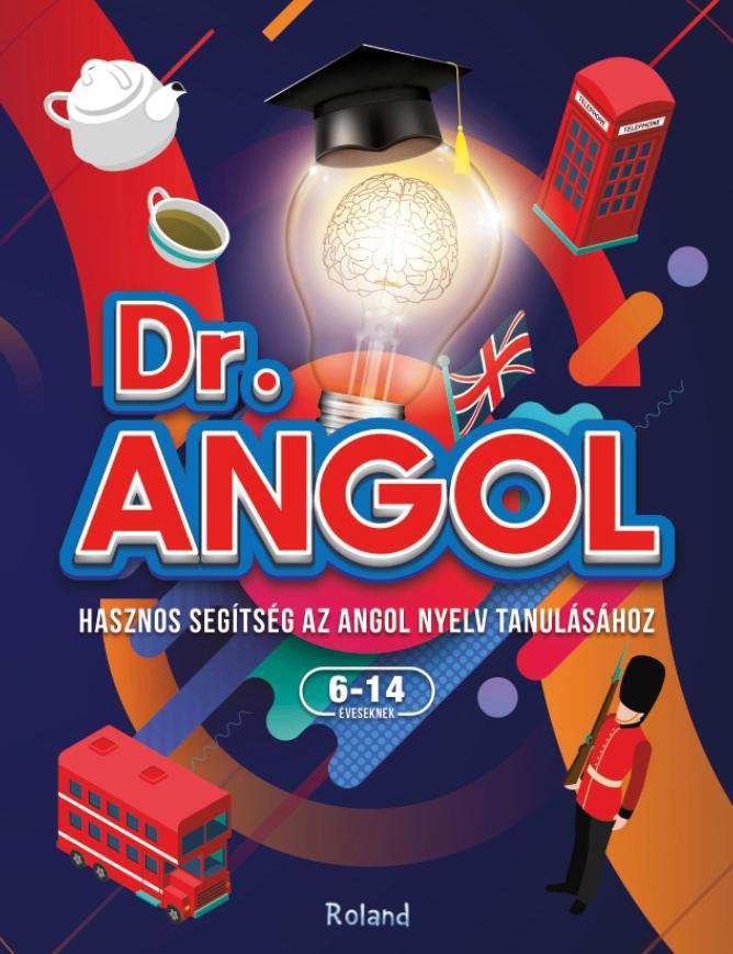 DR. ANGOL - HASZNOS SEGÍTSÉG AZ ANGOL NYELV TANULÁSÁHOZ 6-14 ÉVESEKNEK