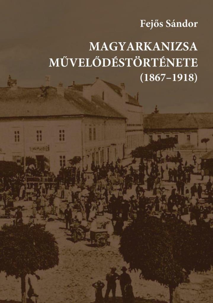 MAGYARKANIZSA MŰVELŐDÉSTÖRTÉNETE (1867-1918)