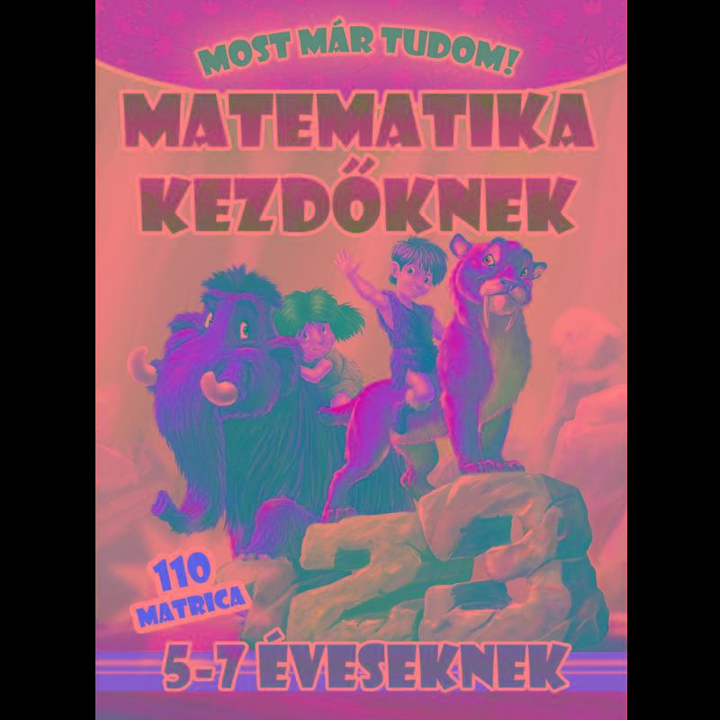 MATEMATIKA KEZDŐKNEK - MOST MÁR TUDOM (5-7 ÉVESEKNEK)