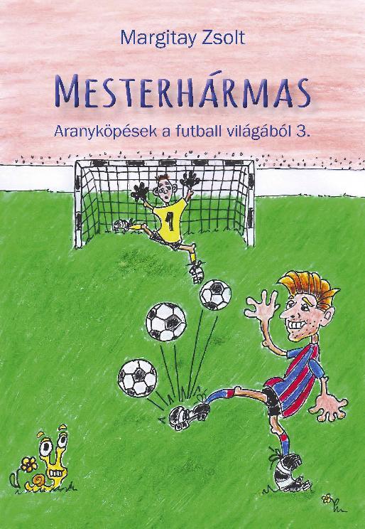 MESTERHÁRMAS - ARANYKÖPÉSEK A FUTBALL VILÁGÁBÓL 3.