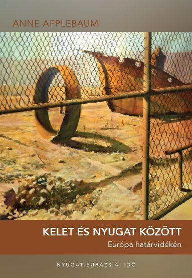 KELET ÉS NYUGAT KÖZÖTT - EURÓPA HATÁRVIDÉKÉN
