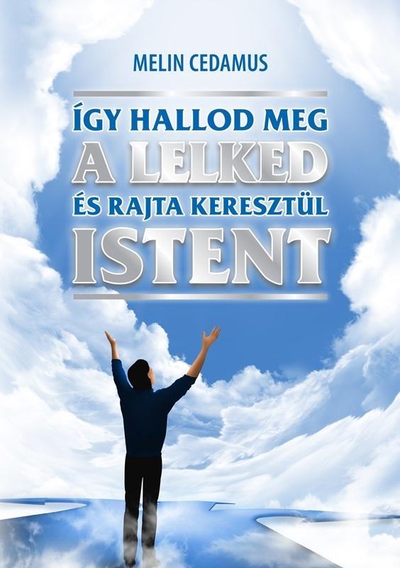 ÍGY HALLOD MEG A LELKED ÉS RAJTA KERESZTÜL ISTENT - BŐVÍTETT 2. KIADÁS