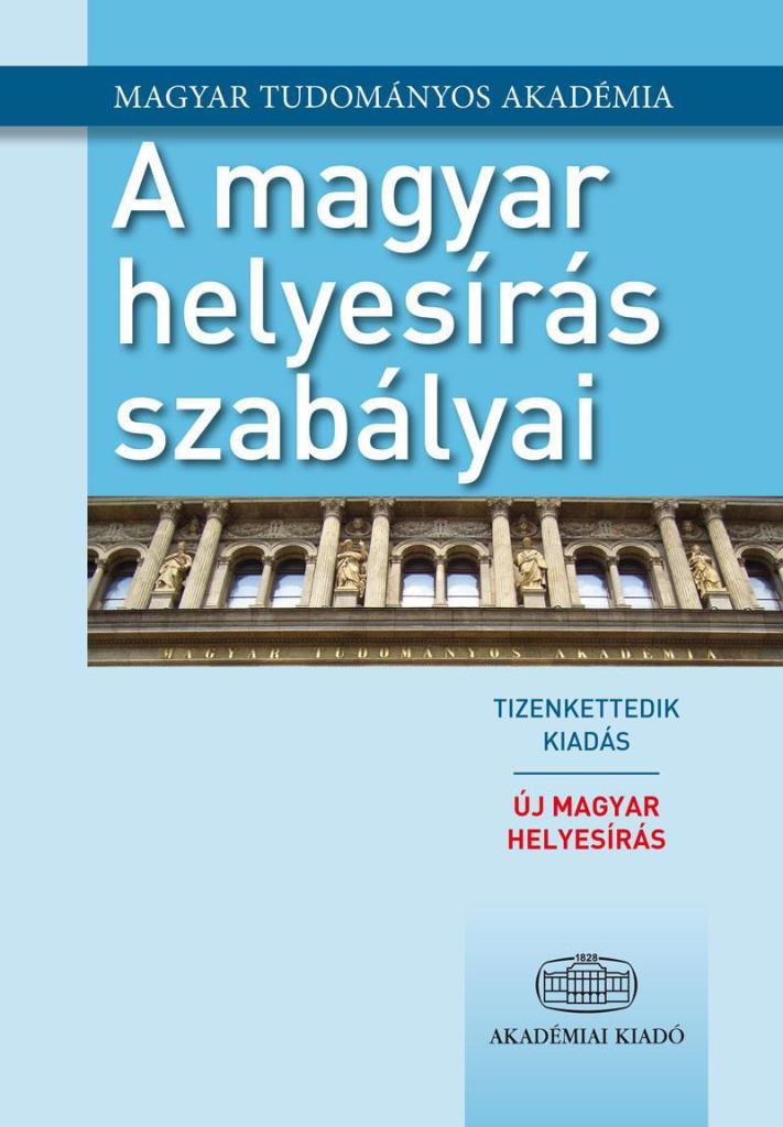 A MAGYAR HELYESÍRÁS SZABÁLYAI - ÚJ MAGYAR HELYESÍRÁS, 12. KIADÁS