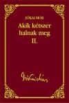 AKIK KÉTSZER HALNAK MEG II. - JÓKAI SOROZAT 44.