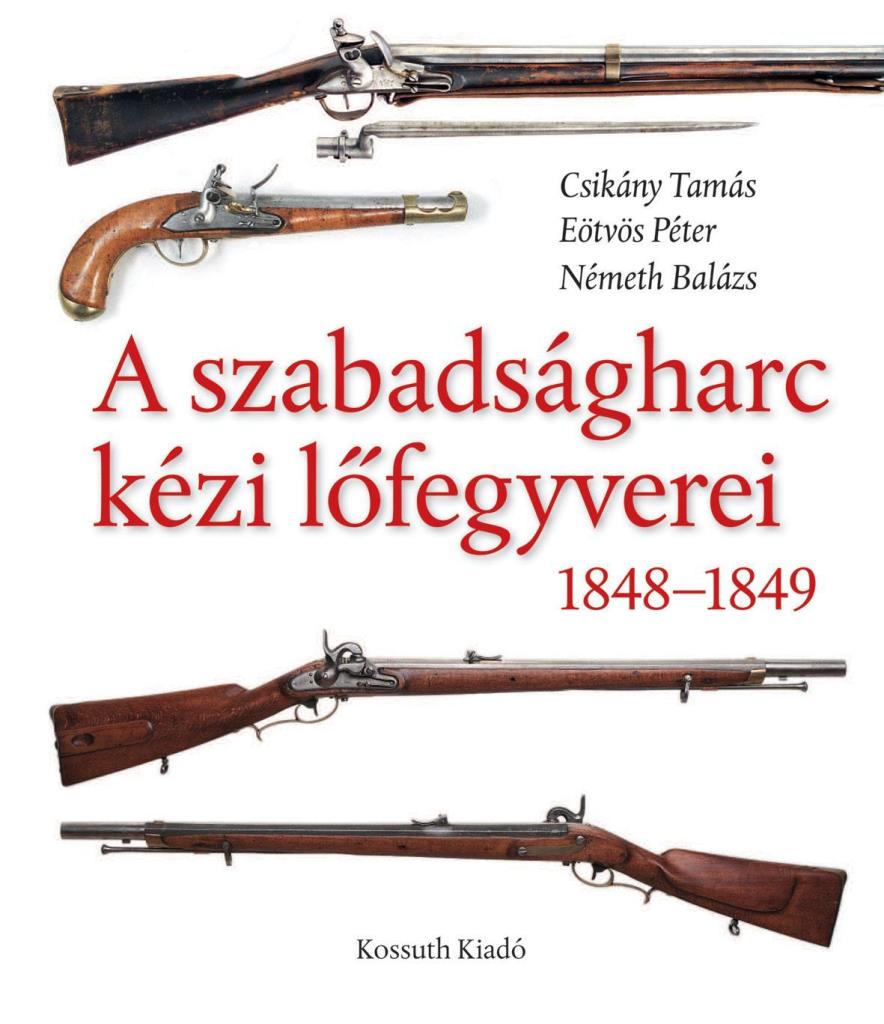 A SZABADSÁGHARC KÉZI LŐFEGYVEREI 1848-1849