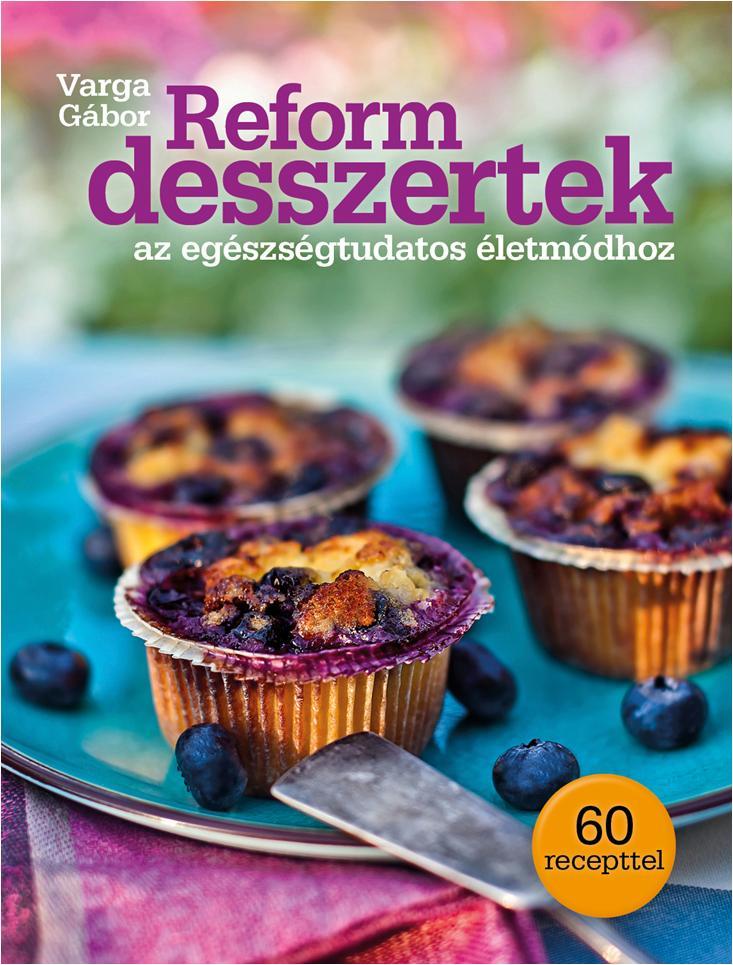 REFORM DESSZERTEK - AZ EGÉSZSÉGTUDATOS ÉLETMÓDHOZ