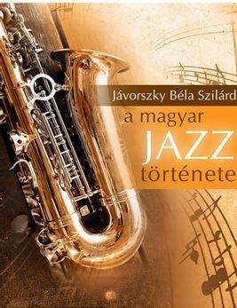 A MAGYAR JAZZ TÖRTÉNETE