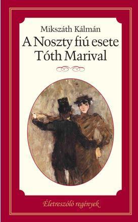A NOSZTY FIÚ ESETE TÓTH MARIVAL - ÉLETRE SZÓLÓ REGÉNYEK -