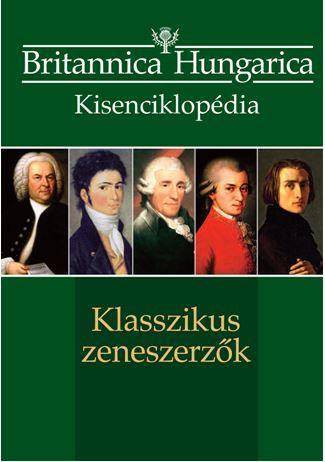 KLASSZIKUS ZENESZERZŐK - BRITANNICA HUNGARICA KISENCIKLOPÉDIA
