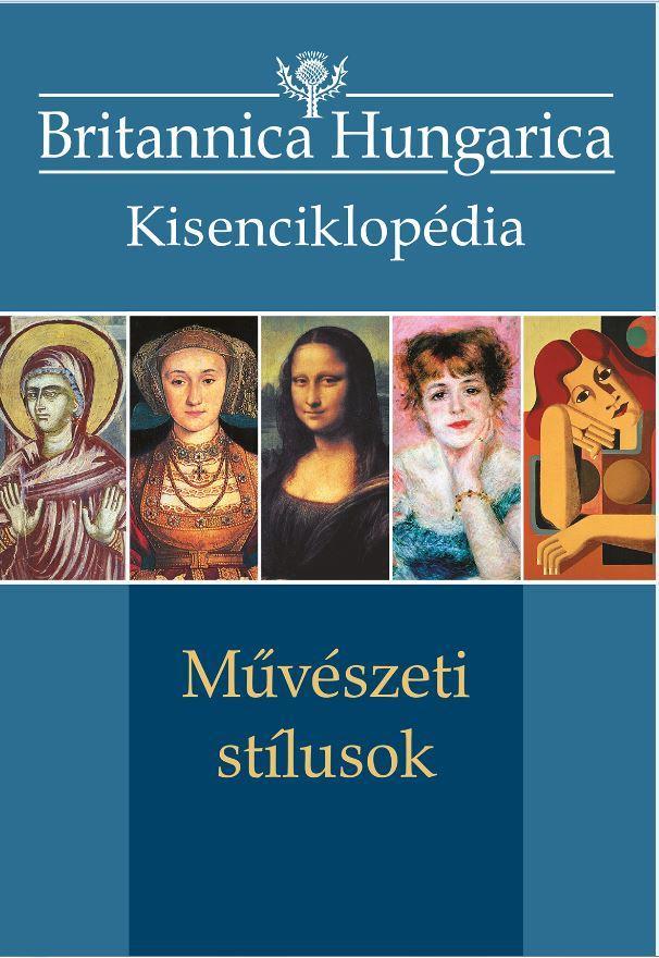 MŰVÉSZETI STÍLUSOK - BRITANNICA HUNGARICA KISENCIKLOPÉDIA