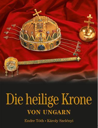 DIE HEILIGE KRONE VON UNGARN (A MAGYAR SZENT KORONA - NÉMET)