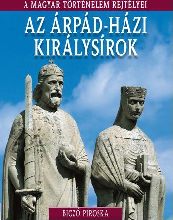 AZ ÁRPÁD-HÁZI KIRÁLYSÍROK - A MAGYAR TÖRTÉNELEM REJTÉLYEI
