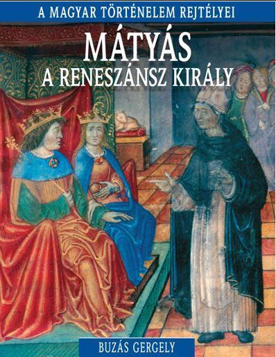 MÁTYÁS A RENESZÁNSZ KIRÁLY - A MAGYAR TÖRTÉNELEM REJTÉLYEI