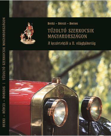 TŰZOLTÓ SZERKOCSIK MAGYARORSZÁGON - A KEZDETEKTŐL A II. VILÁGHÁBORÚIG