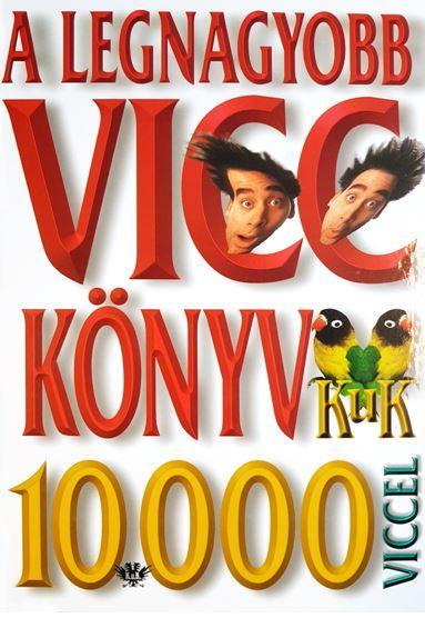 A LEGNAGYOBB VICCKÖNYV - 10.000 VICCEL