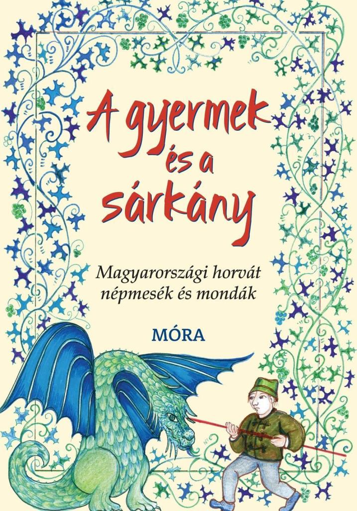 A GYERMEK ÉS A SÁRKÁNY - MAGYARORSZÁGI HORVÁT NÉPMESÉK ÉS MONDÁK